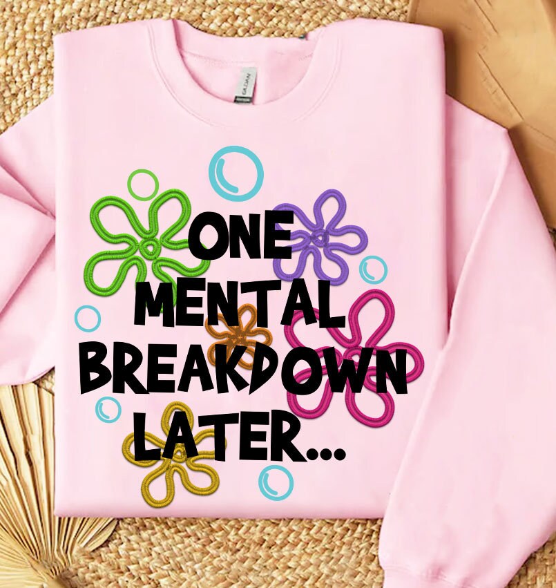 One Mental Breakdown Later Png, Mental Health Embroidered Png, Digital Files, Mental Breakdown Embroidery Sublimation, Digital Download