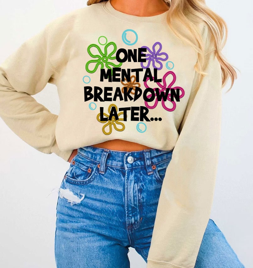 One Mental Breakdown Later Png, Mental Health Embroidered Png, Digital Files, Mental Breakdown Embroidery Sublimation, Digital Download